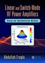 Linear And Switch-Mode Rf Power Amplifiers: Design And Implementation Methods
