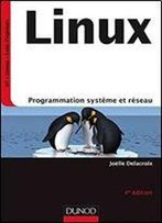 Linux - 4e Ed - Programmation Systeme Et Reseau - Cours Et Exercices Corriges
