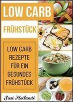 Low Carb Fruhstueck: Low Carb Rezepte Fur Ein Gesundes Fruhstuck (Volume 2)