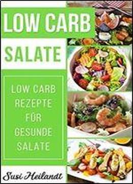Low Carb Salate: Low Carb Rezepte Fur Gesunde Salate (volume 6)