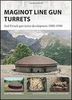 Maginot Line Gun Turrets: And French Gun Turret Development 1880-1940 (New Vanguard)