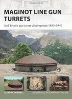 Maginot Line Gun Turrets: And French Gun Turret Development 1880–1940 (New Vanguard)