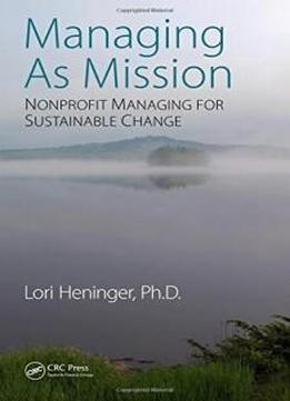 Managing As Mission: Nonprofit Managing For Sustainable Change