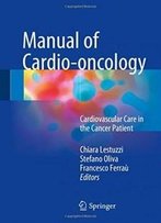 Manual Of Cardio-Oncology: Cardiovascular Care In The Cancer Patient