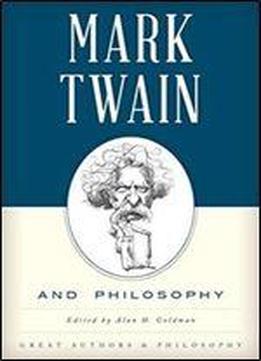 Mark Twain And Philosophy (great Authors And Philosophy)