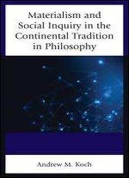 Materialism And Social Inquiry In The Continental Tradition In Philosophy