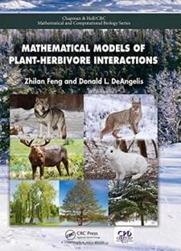Mathematical Models Of Plant-herbivore Interactions (chapman & Hall/crc Mathematical And Computational Biology)