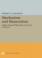 Mechanism And Materialism: British Natural Philosophy In An Age Of Reason (Princeton Legacy Library)