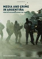 Media And Crime In Argentina: Punitive Discourse During The 1990s
