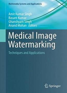 Medical Image Watermarking: Techniques And Applications (multimedia Systems And Applications)