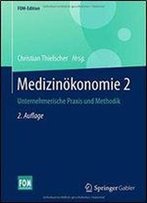Medizinokonomie 2: Unternehmerische Praxis Und Methodik (Fom-Edition)