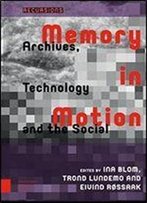 Memory In Motion: Archives, Technology And The Social (Recursions)