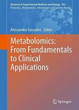 Metabolomics: From Fundamentals To Clinical Applications (advances In Experimental Medicine And Biology)