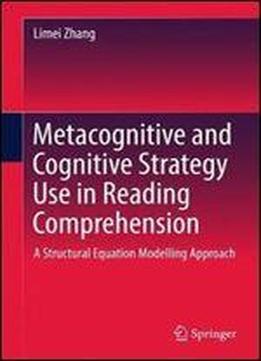 Metacognitive And Cognitive Strategy Use In Reading Comprehension: A Structural Equation Modelling Approach