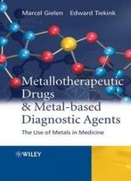 Metallotherapeutic Drugs And Metal-Based Diagnostic Agents: The Use Of Metals In Medicine
