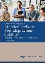 Metzler Lexikon Fremdsprachendidaktik: Ansatze Methoden Grundbegriffe