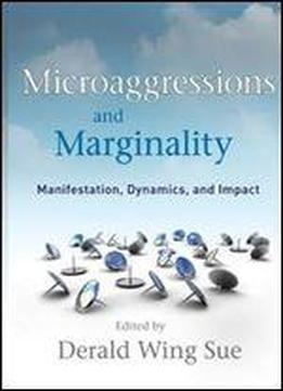Microaggressions And Marginality: Manifestation, Dynamics, And Impact