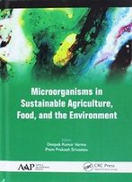 Microorganisms In Sustainable Agriculture, Food, And The Environment