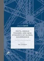 Mikta, Middle Powers, And New Dynamics Of Global Governance: The G20'S Evolving Agenda (Asan-Palgrave Macmillan Series)