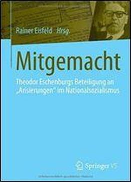 Mitgemacht: Theodor Eschenburgs Beteiligung An 'arisierungen' Im Nationalsozialismus