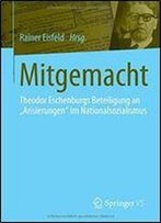 Mitgemacht: Theodor Eschenburgs Beteiligung An 'Arisierungen' Im Nationalsozialismus