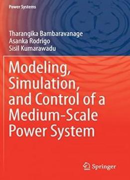 Modeling, Simulation, And Control Of A Medium-scale Power System (power Systems)