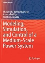 Modeling, Simulation, And Control Of A Medium-Scale Power System (Power Systems)