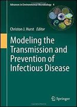 Modeling The Transmission And Prevention Of Infectious Disease (advances In Environmental Microbiology)