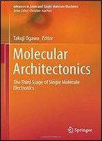 Molecular Architectonics: The Third Stage Of Single Molecule Electronics (Advances In Atom And Single Molecule Machines)
