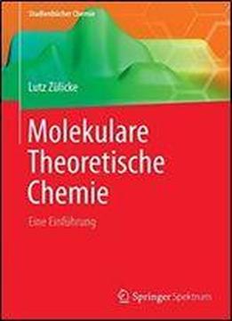 Molekulare Theoretische Chemie: Eine Einfuhrung (studienbucher Chemie)