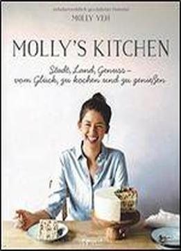 Molly's Kitchen - Stadt, Land, Genuss - Vom Gluck, Zu Kochen Und Zu Geniessen
