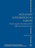 Monetary Integration In Europe: The European Monetary Union After The Financial Crisis (Studies In Economic Transition)
