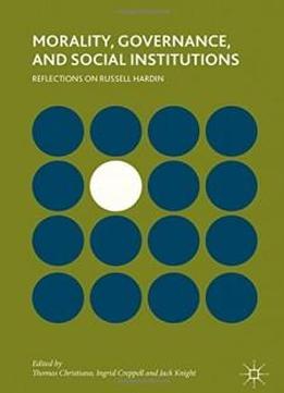 Morality, Governance, And Social Institutions: Reflections On Russell Hardin