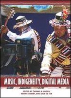 Music, Indigeneity, Digital Media (Eastman/Rochester Studies Ethnomusicology)