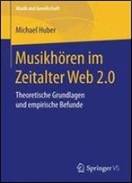 Musikhoren Im Zeitalter Web 2.0: Theoretische Grundlagen Und Empirische Befunde (Musik Und Gesellschaft)