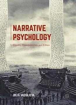 Narrative Psychology: Identity, Transformation And Ethics