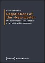 Negotiations Of The 'New World': The Omnipresence Of 'Global' As A Political Phenomenon (Global Studies)