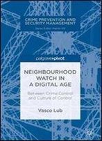 Neighbourhood Watch In A Digital Age: Between Crime Control And Culture Of Control (Crime Prevention And Security Management)