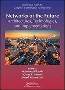Networks Of The Future: Architectures, Technologies, And Implementations (chapman & Hall/crc Computer And Information Science Series)