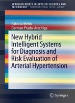 New Hybrid Intelligent Systems For Diagnosis And Risk Evaluation Of Arterial Hypertension (Springerbriefs In Applied Sciences And Technology)