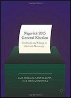 Nigerias 2015 General Elections: Continuity And Change In Electoral Democracy