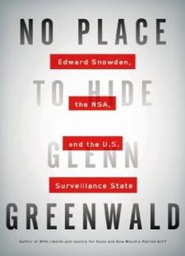 No Place To Hide: Edward Snowden, The Nsa, And The U.s. Surveillance State