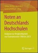 Noten An Deutschlands Hochschulen: Analysen Zur Vergleichbarkeit Von Examensnoten 1960 Bis 2013
