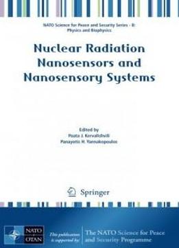 Nuclear Radiation Nanosensors And Nanosensory Systems (nato Science For Peace And Security Series B: Physics And Biophysics)