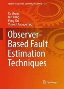 Observer-based Fault Estimation Techniques (studies In Systems, Decision And Control)
