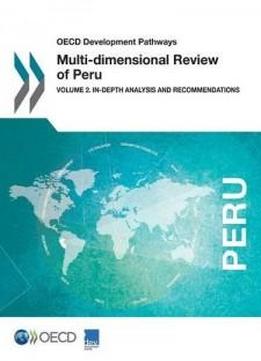 Oecd Development Pathways Multi-dimensional Review Of Peru: Volume 2. In-depth Analysis And Recommendations