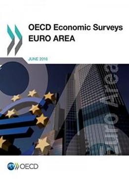 Oecd Economic Surveys: Euro Area 2016