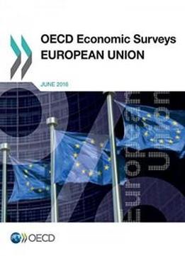 Oecd Economic Surveys: European Union 2016