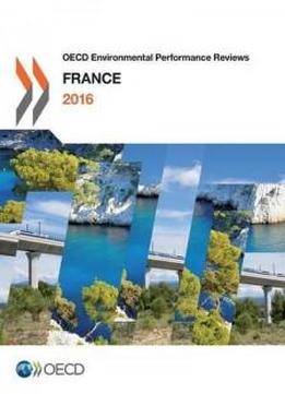 Oecd Environmental Performance Reviews: France 2016