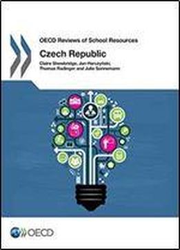 Oecd Reviews Of School Resources Oecd Reviews Of School Resources: Czech Republic 2016